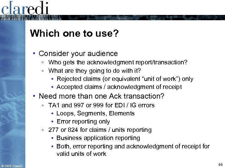 Which one to use? • Consider your audience ◦ Who gets the acknowledgment report/transaction?