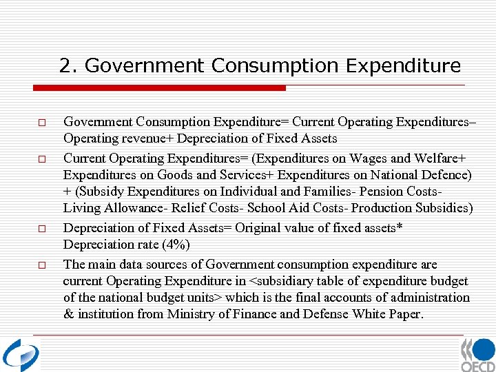 2. Government Consumption Expenditure o o Government Consumption Expenditure= Current Operating Expenditures– Operating revenue+