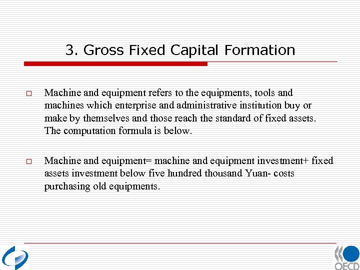 3. Gross Fixed Capital Formation o Machine and equipment refers to the equipments, tools
