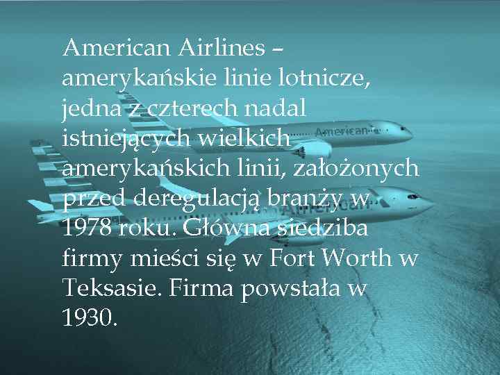 American Airlines – amerykańskie linie lotnicze, jedna z czterech nadal istniejących wielkich amerykańskich linii,