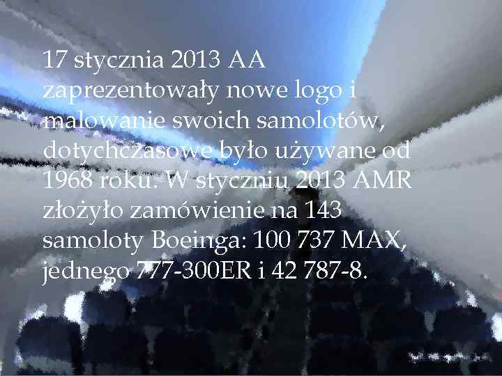 17 stycznia 2013 AA zaprezentowały nowe logo i malowanie swoich samolotów, dotychczasowe było używane
