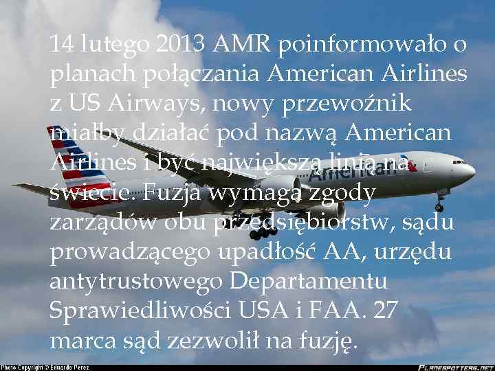 14 lutego 2013 AMR poinformowało o planach połączania American Airlines z US Airways, nowy