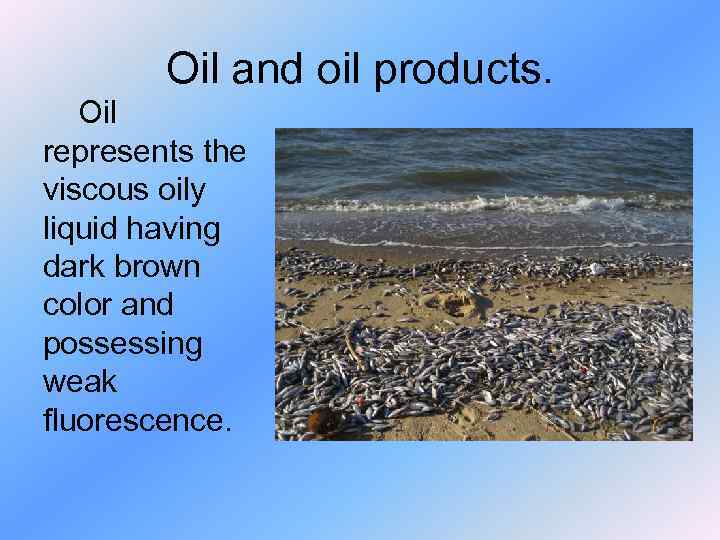 Oil and oil products. Oil represents the viscous oily liquid having dark brown color