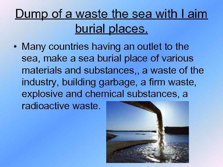 Dump of a waste the sea with I aim burial places. • Many countries