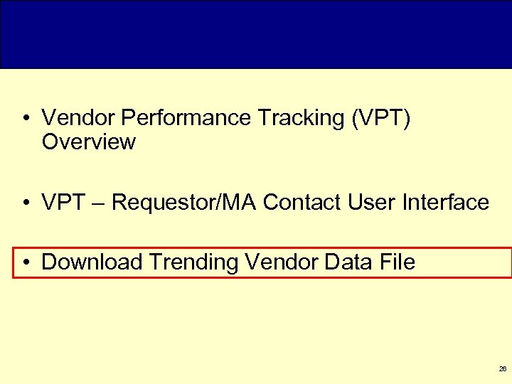  • Vendor Performance Tracking (VPT) Overview • VPT – Requestor/MA Contact User Interface