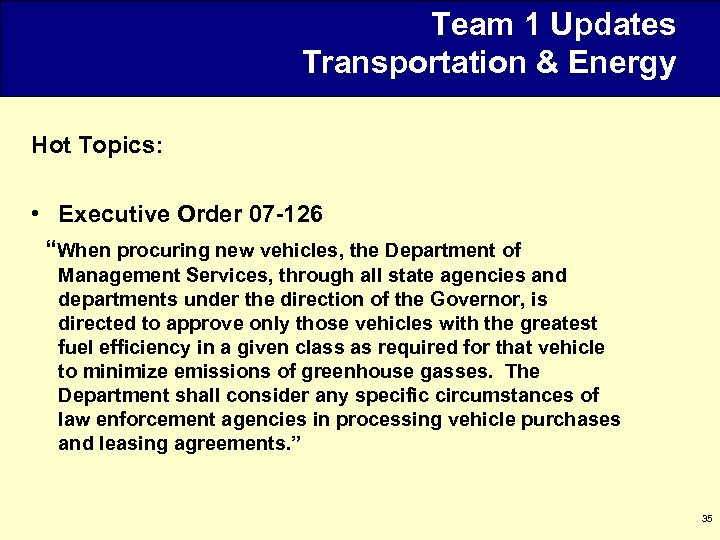 Team 1 Updates Transportation & Energy Hot Topics: • Executive Order 07 -126 “When