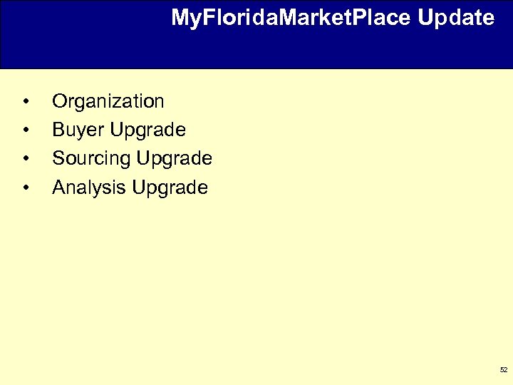 My. Florida. Market. Place Update • • Organization Buyer Upgrade Sourcing Upgrade Analysis Upgrade