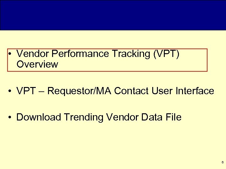  • Vendor Performance Tracking (VPT) Overview • VPT – Requestor/MA Contact User Interface