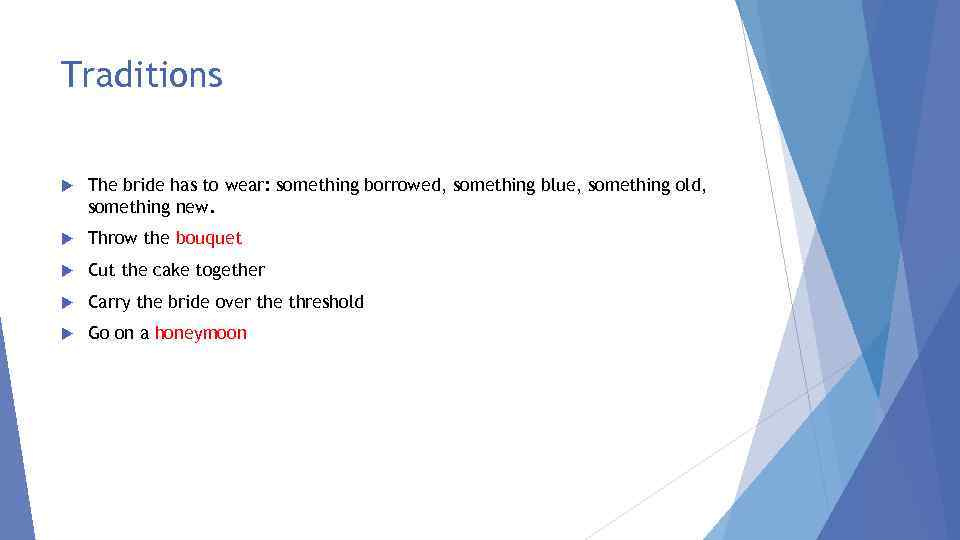 Traditions The bride has to wear: something borrowed, something blue, something old, something new.