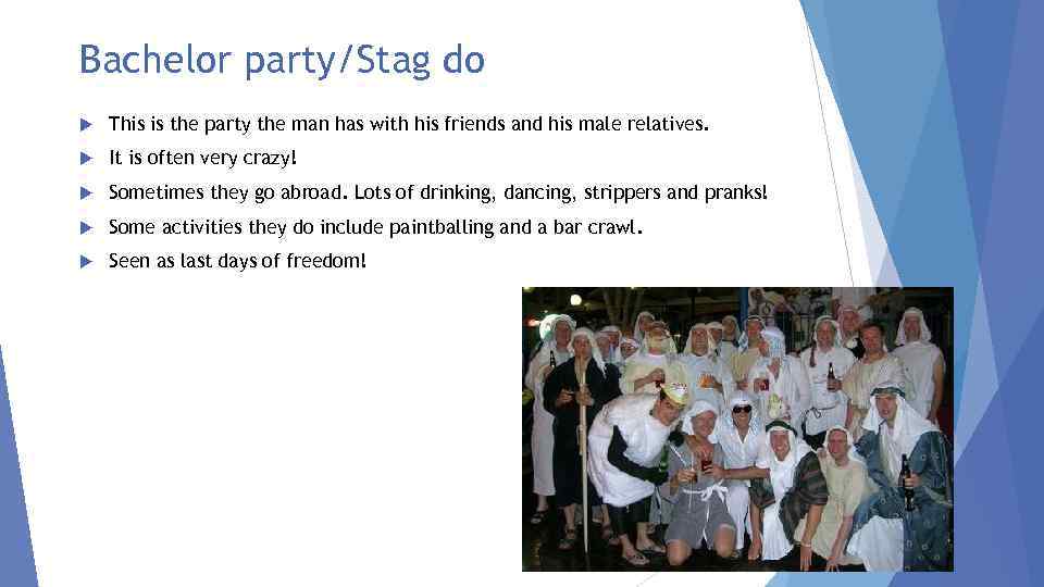 Bachelor party/Stag do This is the party the man has with his friends and