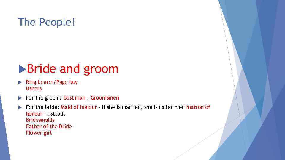 The People! Bride and groom Ring bearer/Page boy Ushers For the groom: Best man