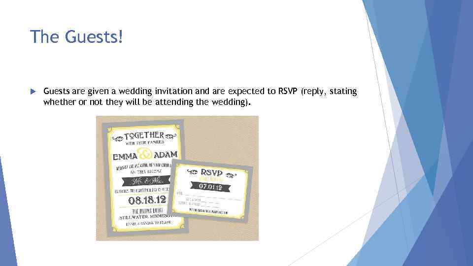 The Guests! Guests are given a wedding invitation and are expected to RSVP (reply,