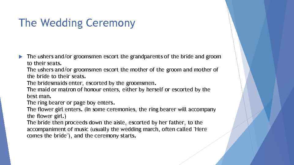 The Wedding Ceremony The ushers and/or groomsmen escort the grandparents of the bride and