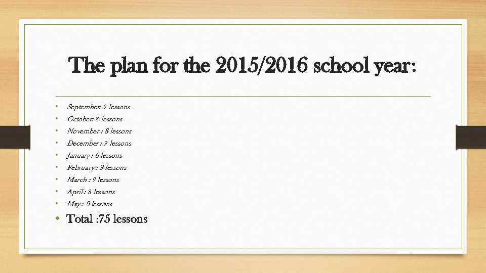 The plan for the 2015/2016 school year: • • • September: 9 lessons October: