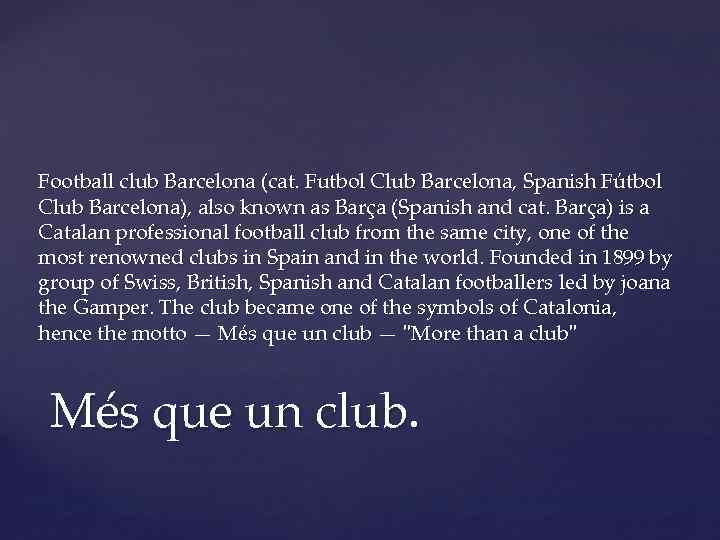 Football club Barcelona (cat. Futbol Club Barcelona, Spanish Fútbol Club Barcelona), also known as