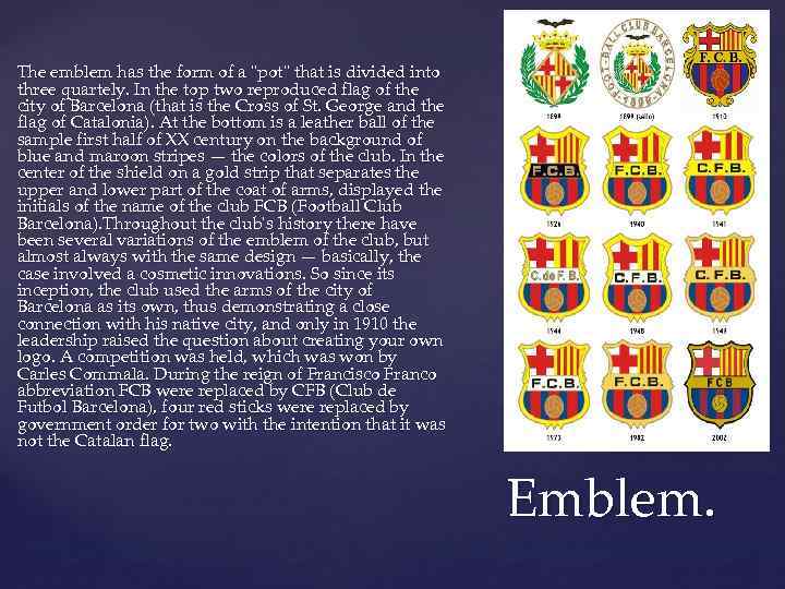 The emblem has the form of a "pot" that is divided into three quartely.