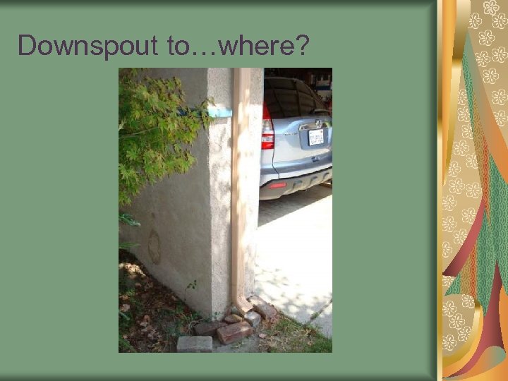 Downspout to…where? 