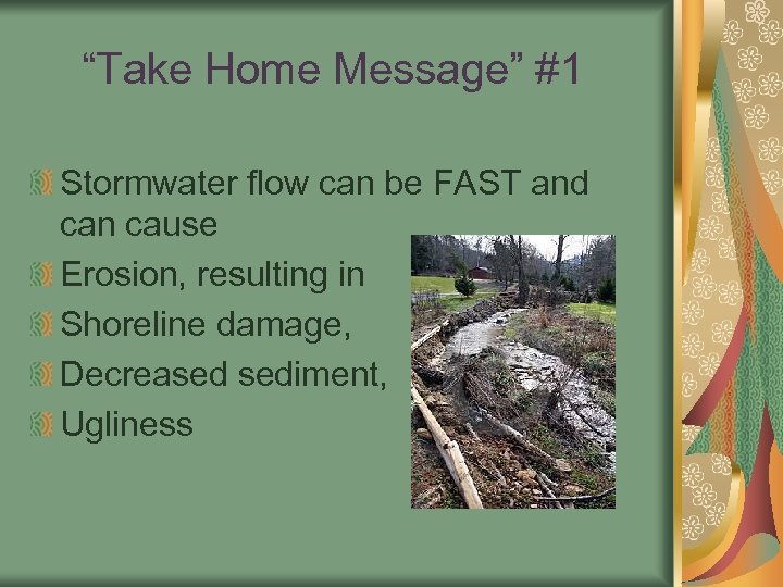 “Take Home Message” #1 Stormwater flow can be FAST and can cause Erosion, resulting