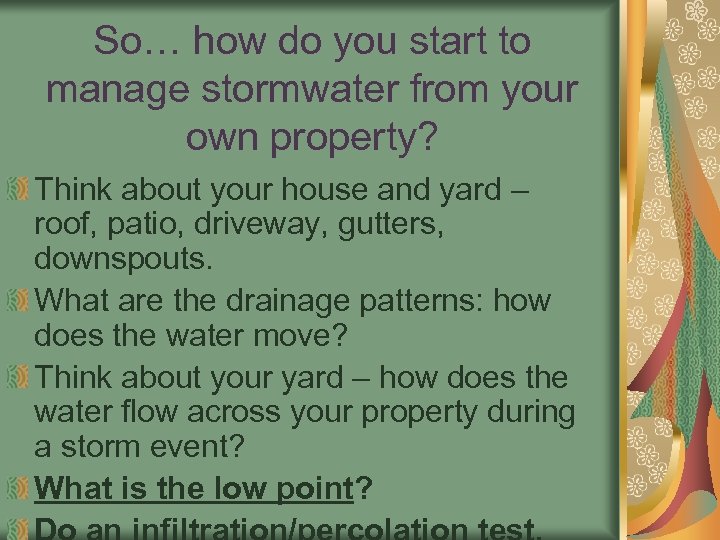 So… how do you start to manage stormwater from your own property? Think about