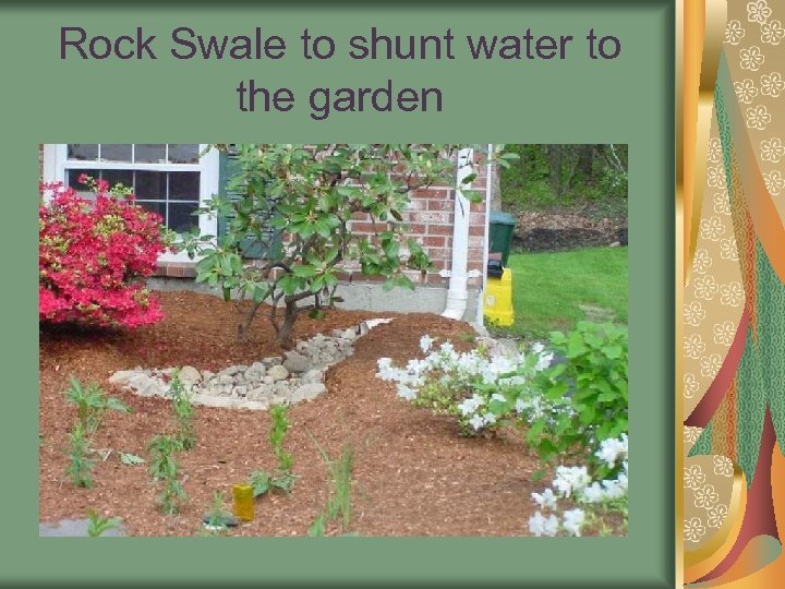 Rock Swale to shunt water to the garden 
