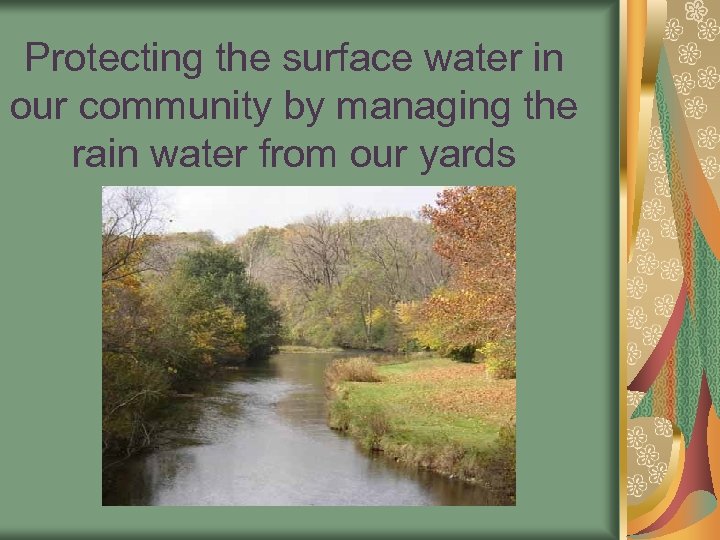 Protecting the surface water in our community by managing the rain water from our