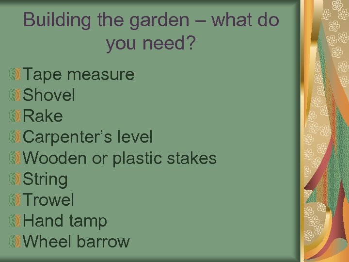 Building the garden – what do you need? Tape measure Shovel Rake Carpenter’s level