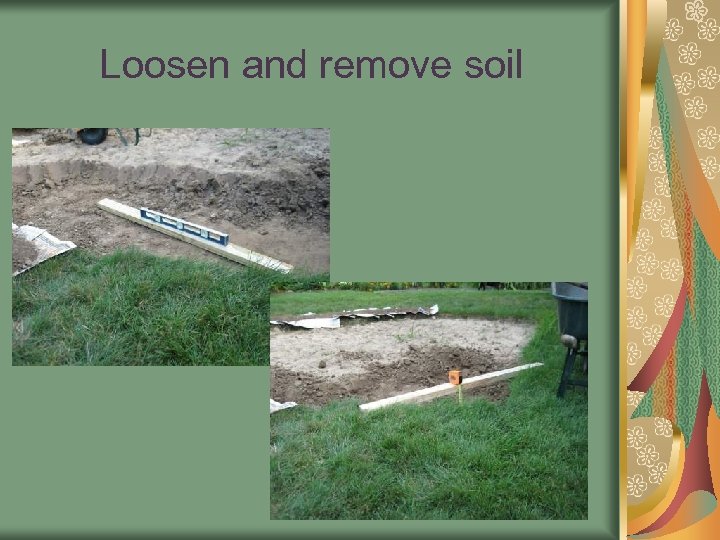 Loosen and remove soil 