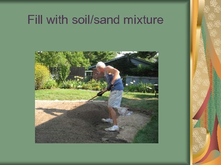 Fill with soil/sand mixture 