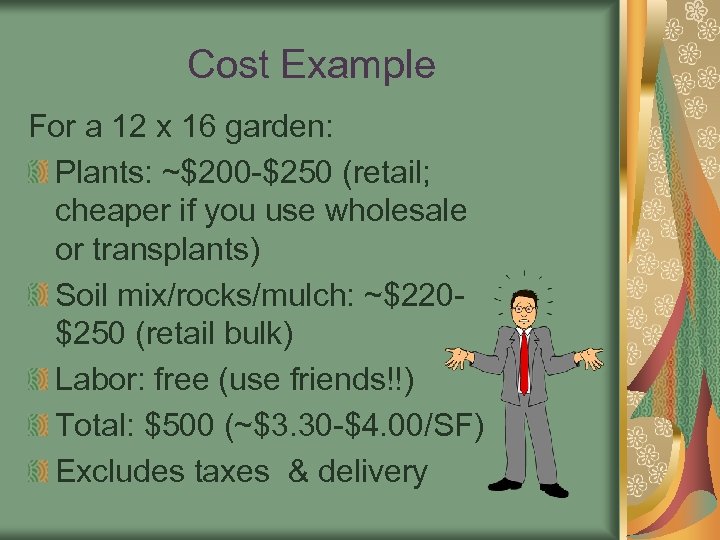 Cost Example For a 12 x 16 garden: Plants: ~$200 -$250 (retail; cheaper if
