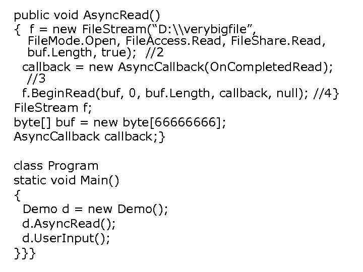 public void Async. Read() { f = new File. Stream(“D: \verybigfile”, File. Mode. Open,