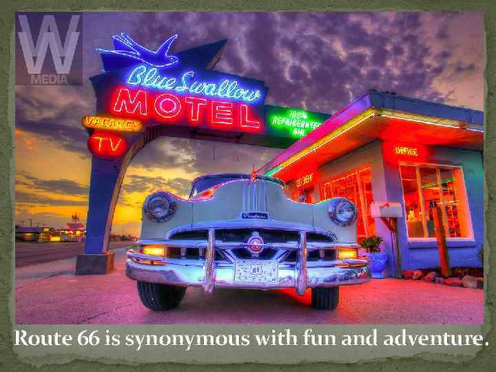 Route 66 is synonymous with fun and adventure. 