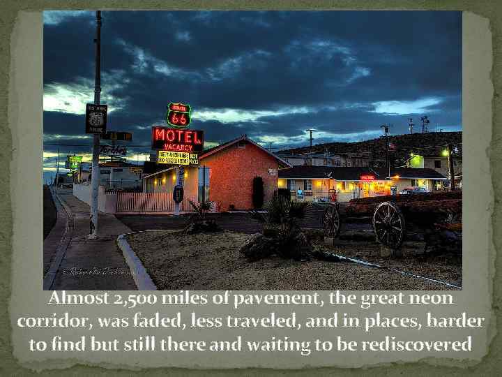 Almost 2, 500 miles of pavement, the great neon corridor, was faded, less traveled,