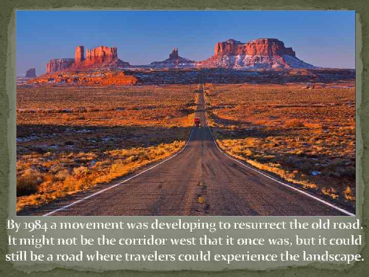 By 1984 a movement was developing to resurrect the old road. It might not