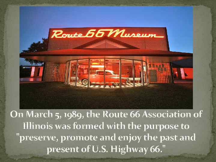 On March 5, 1989, the Route 66 Association of Illinois was formed with the