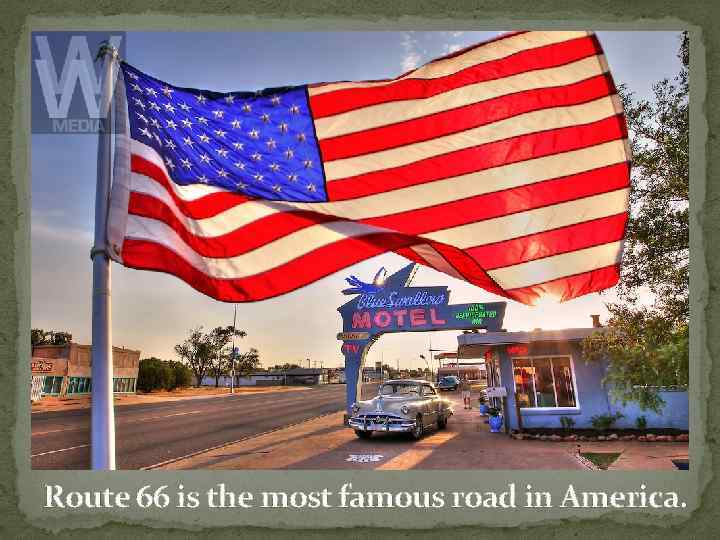 Route 66 is the most famous road in America. 
