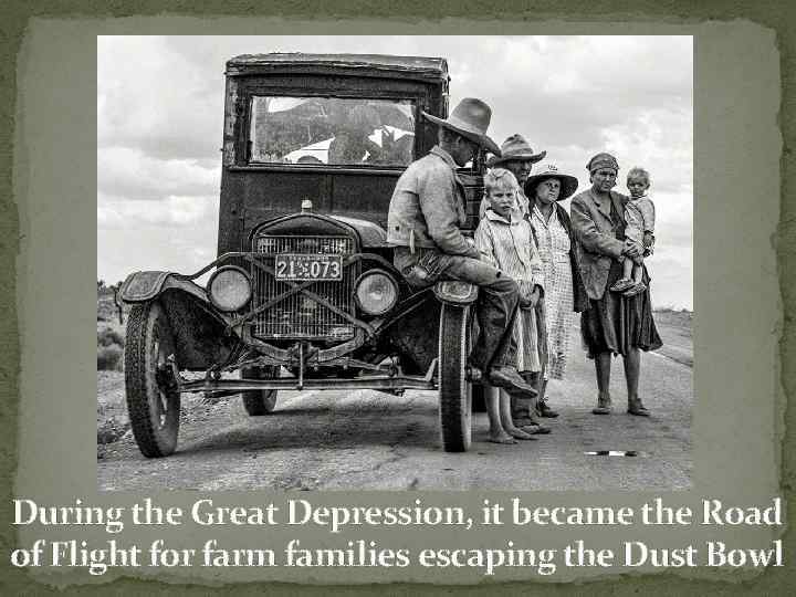 During the Great Depression, it became the Road of Flight for farm families escaping