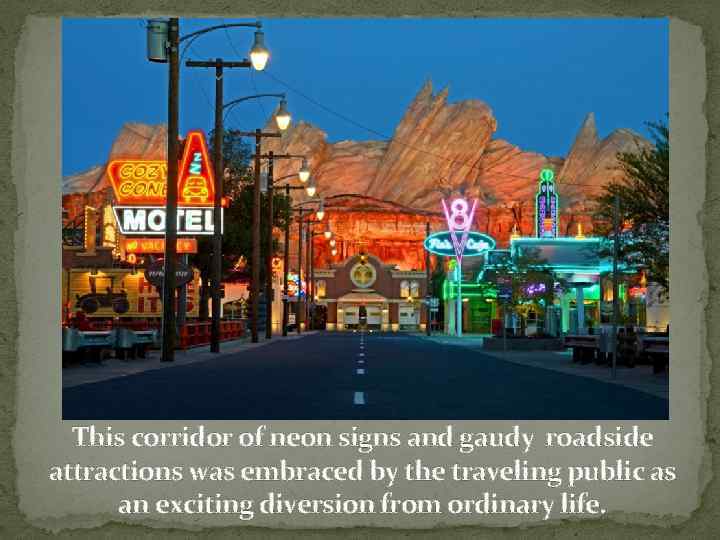 This corridor of neon signs and gaudy roadside attractions was embraced by the traveling