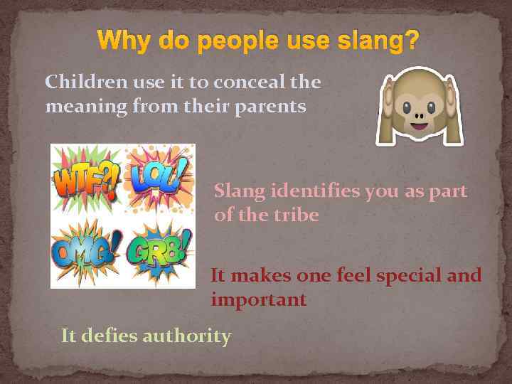 Why do people use slang? Children use it to conceal the meaning from their