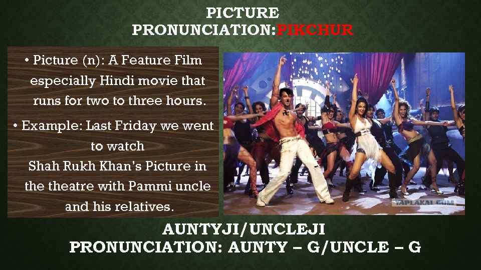 PICTURE PRONUNCIATION: IKCHUR P • Picture (n): A Feature Film especially Hindi movie that