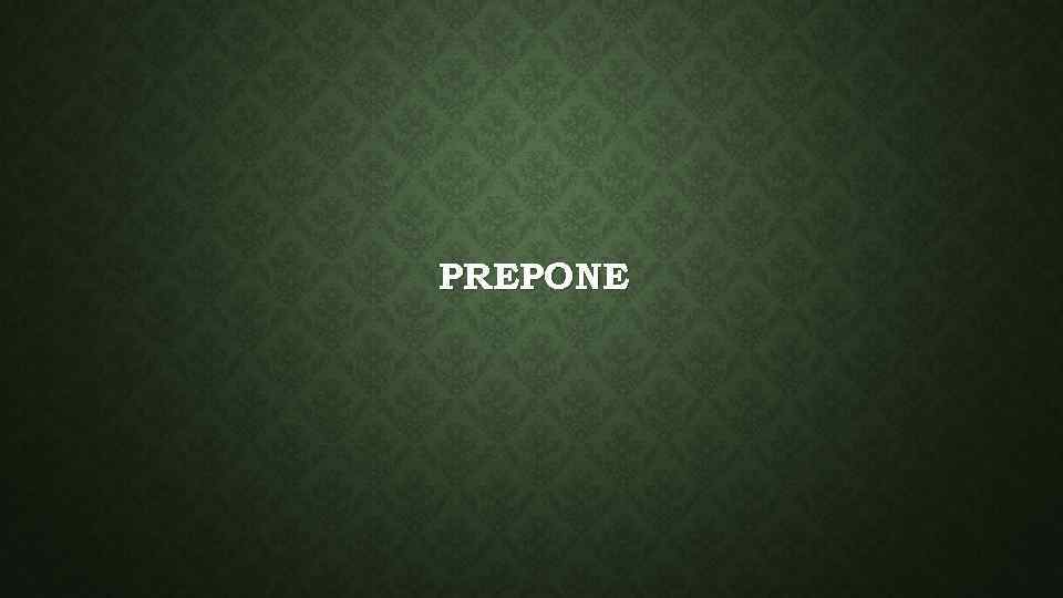 PREPONE 