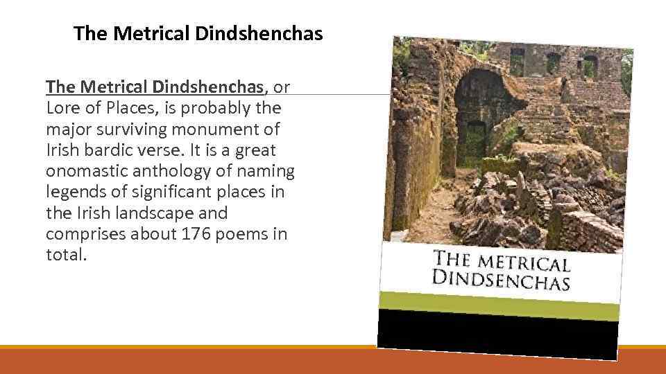 The Metrical Dindshenchas, or Lore of Places, is probably the major surviving monument of