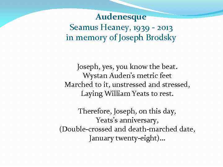 Audenesque Seamus Heaney, 1939 - 2013 in memory of Joseph Brodsky Joseph, yes, you