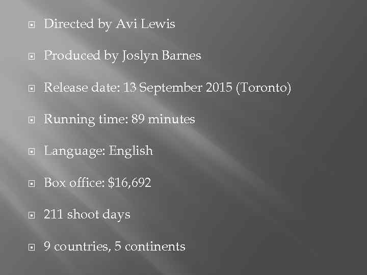  Directed by Avi Lewis Produced by Joslyn Barnes Release date: 13 September 2015