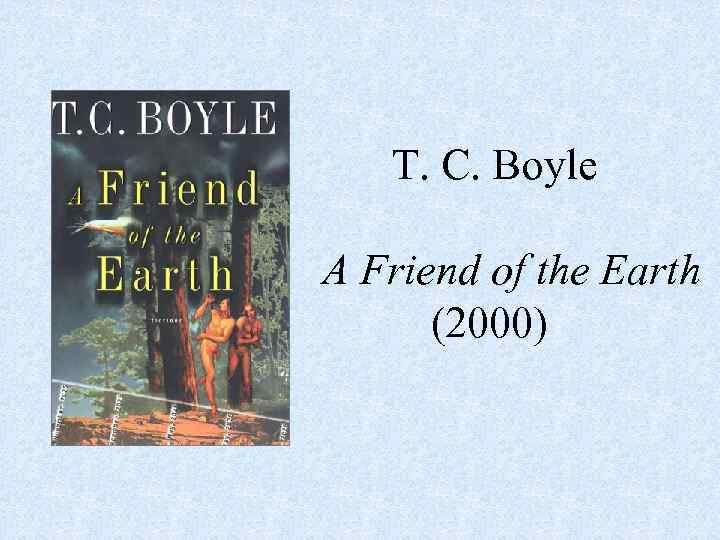 T. C. Boyle A Friend of the Earth (2000) 