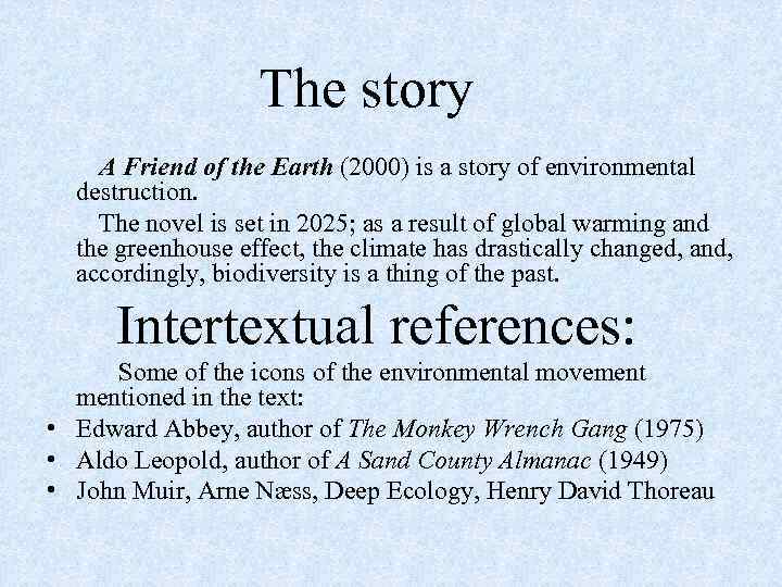  The story A Friend of the Earth (2000) is a story of environmental