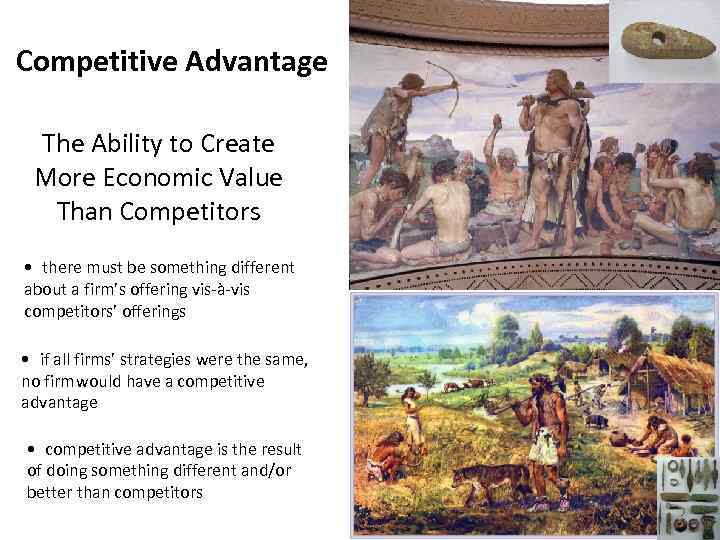 Competitive Advantage The Ability to Create More Economic Value Than Competitors • there must