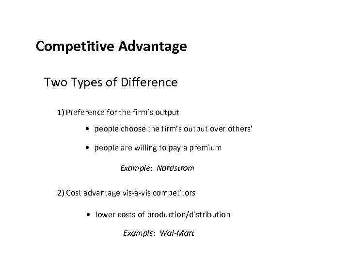 Competitive Advantage Two Types of Difference 1) Preference for the firm’s output • people