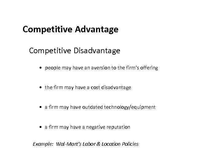 Competitive Advantage Competitive Disadvantage • people may have an aversion to the firm’s offering