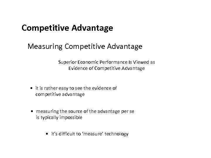 Competitive Advantage Measuring Competitive Advantage Superior Economic Performance Is Viewed as Evidence of Competitive