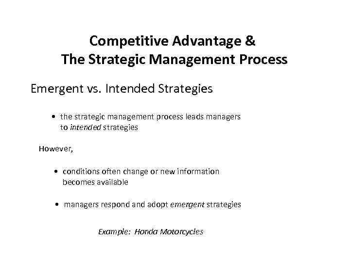 Competitive Advantage & The Strategic Management Process Emergent vs. Intended Strategies • the strategic